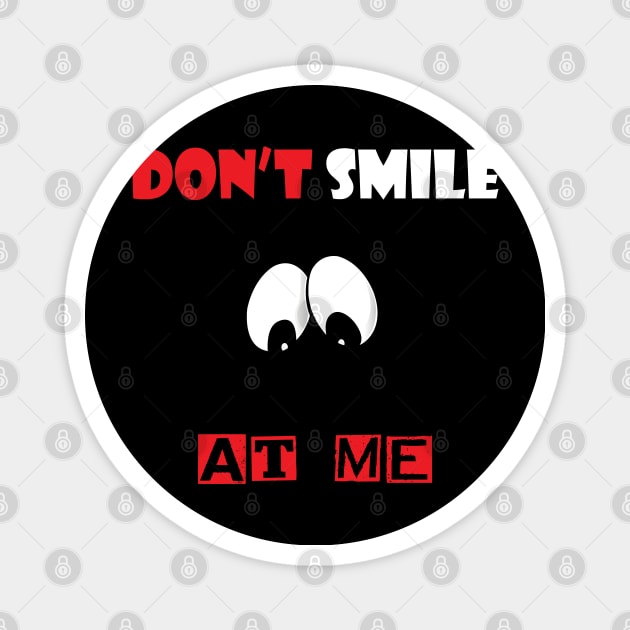 Don't Smile At Me Magnet by ZeroOne